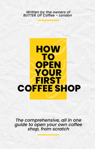 HOW TO OPEN YOUR FIRST COFFEE SHOP - The all in one guide (ebook)